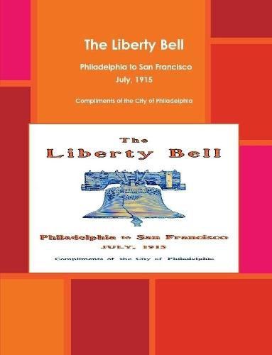 Cover image for The Liberty Bell, Philadelphia to San Francisco July, 1915