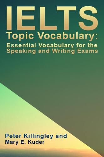 Cover image for IELTS Topic Vocabulary: Essential Vocabulary for the Speaking and Writing Exams