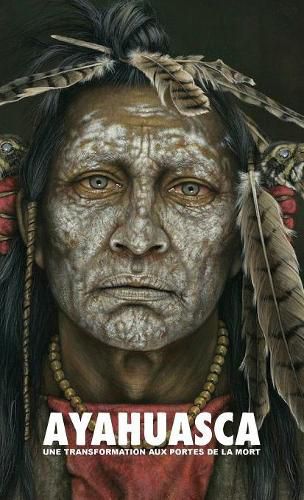 Cover image for Ayahuasca: Une Transformation Aux Portes de la Mort - Avec Un Guide D taill  de C r monie Et d'Int gration