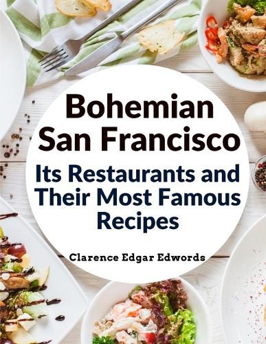 Cover image for Bohemian San Francisco - Its Restaurants and Their Most Famous Recipes