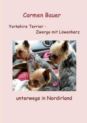 Cover image for Yorkshire Terrier - Zwerge mit Loewenherz unterwegs in Nordirland