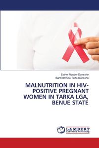 Cover image for Malnutrition in Hiv-Positive Pregnant Women in Tarka Lga, Benue State