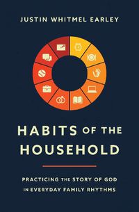 Cover image for Habits of the Household: Practicing the Story of God in Everyday Family Rhythms