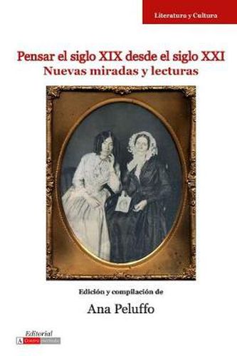 Cover image for Pensar el Siglo XIX Desde el Siglo XXI: Nuevas Miradas y Lecturas