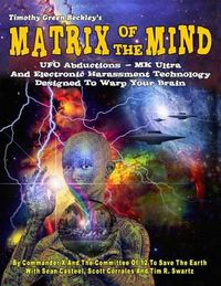 Cover image for Matrix Of The Mind: UFO Abductions - MK Ultra - And Electronic Harassment Technology Designed To Warp Your Brain