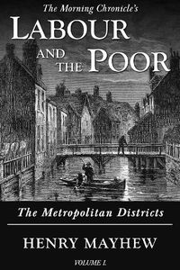 Cover image for Labour and the Poor Volume I: The Metropolitan Districts