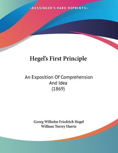 Cover image for Hegel's First Principle: An Exposition of Comprehension and Idea (1869)