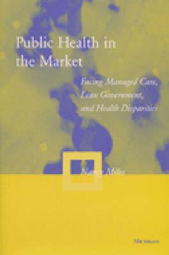 Cover image for Public Health in the Market: Facing Managed Care, Lean Government and Health Disparities
