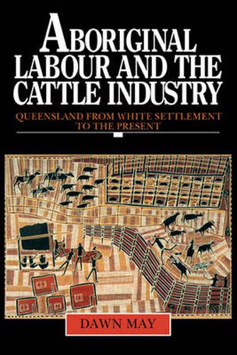 Aboriginal Labour and the Cattle Industry: Queensland from White Settlement to the Present