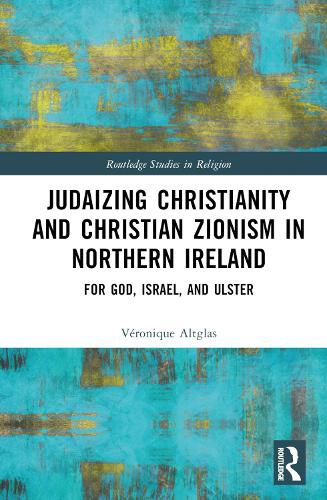 Judaizing Christianity and Christian Zionism in Northern Ireland