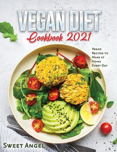 Cover image for Vegan Diet Cookbook 2021: Vegan Recipes to Make at Home Every Day