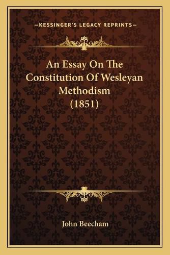 Cover image for An Essay on the Constitution of Wesleyan Methodism (1851)