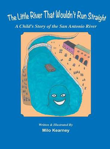 Cover image for The Little River That Wouldn't Run Straight: A Child's Story of the San Antonio River