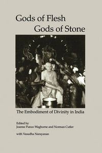 Cover image for Gods of Flesh/ Gods of Stone: The Embodiment of Divinity in India