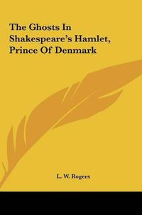 Cover image for The Ghosts in Shakespeare's Hamlet, Prince of Denmark