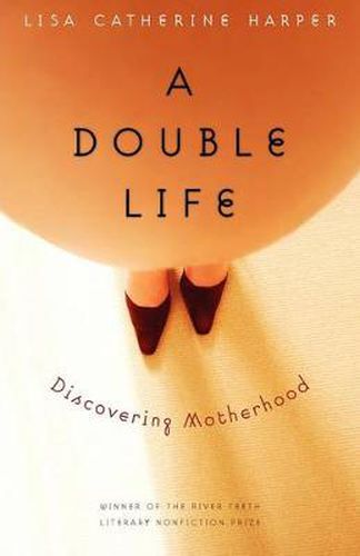 Cover image for A Double Life: Discovering Motherhood