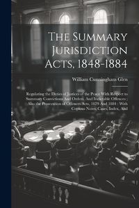 Cover image for The Summary Jurisdiction Acts, 1848-1884