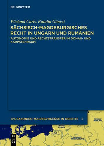 Cover image for Sachsisch-magdeburgisches Recht in Ungarn und Rumanien: Autonomie und Rechtstransfer im Donau- und Karpatenraum