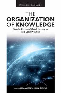Cover image for The Organization of Knowledge: Caught Between Global Structures and Local Meaning