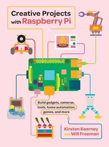 Cover image for Creative Projects with Raspberry Pi: Build Gadgets, Cameras, Tools, Home Automation, Games, and More