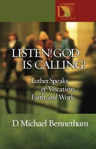 Cover image for Listen! God Is Calling!: Luther Speaks of Vocation, Faith, and Work
