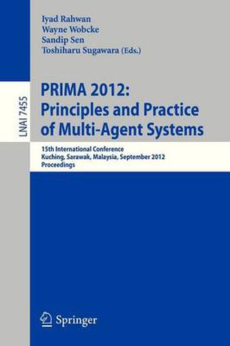 Cover image for Principles and Practice of Multi-Agent Systems: 15th International Conference, PRIMA 2012, Kuching, Sarawak, Malaysia, September 3-7, 2012, Proceedings