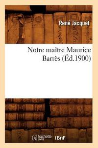 Cover image for Notre Maitre Maurice Barres (Ed.1900)