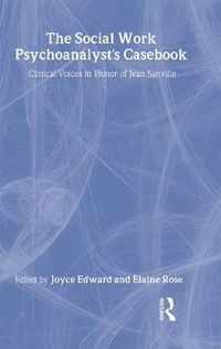 Cover image for The Social Work Psychoanalyst's Casebook: Clinical Voices in Honor of Jean Sanville