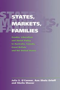 Cover image for States, Markets, Families: Gender, Liberalism and Social Policy in Australia, Canada, Great Britain and the United States