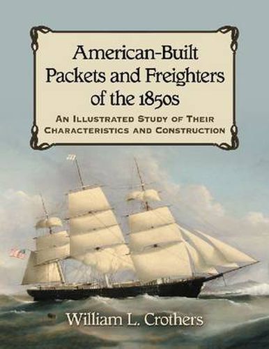 Cover image for American-Built Packets and Freighters of the 1850s: An Illustrated Study of Their Characteristics and Construction