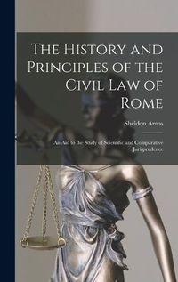 Cover image for The History and Principles of the Civil Law of Rome