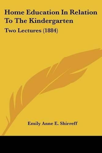Cover image for Home Education in Relation to the Kindergarten: Two Lectures (1884)