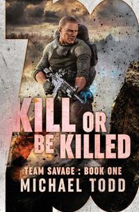 Cover image for Kill Or Be Killed: (previously published as a part of Savage Reborn)