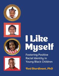 Cover image for I Like Myself: Fostering Positive Racial Identity in Young Black Children