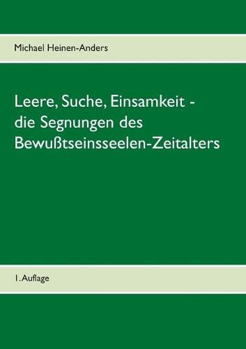 Leere, Suche, Einsamkeit - die Segnungen des Bewusstseinsseelen-Zeitalters: 1. Auflage