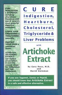 Cover image for Cure Indigestion, Heartburn, Cholesterol, Triglyceride & Liver Problems with Artichoke Extract