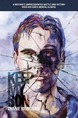 Cover image for Keep My Son: A Mother's Unprecedented Battle and Victory Over her Son's Mental Illness