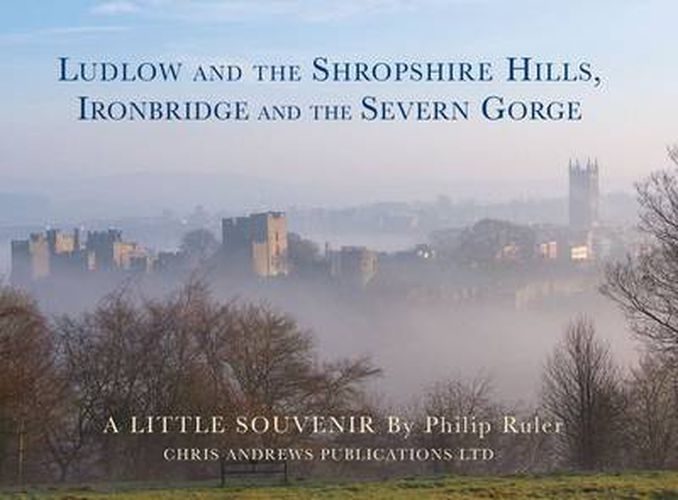 Ludlow and the Shropshire Hills: Ironbridge and the Severn Gorge