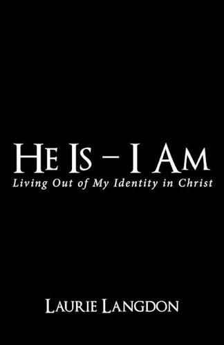 Cover image for He Is - I Am: Living out of My Identity in Christ