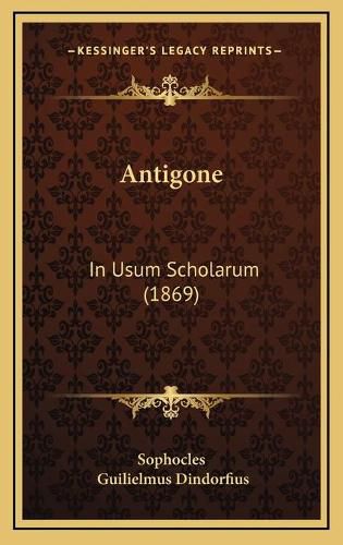 Cover image for Antigone: In Usum Scholarum (1869)