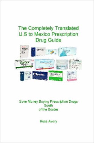 Cover image for Completely Translated U.S. to Mexico Prescription Drug Guide