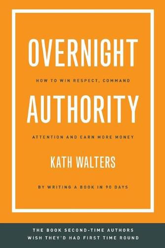 Cover image for Overnight Authority: How to win respect, command attention and earn more money by writing a book in 90 days