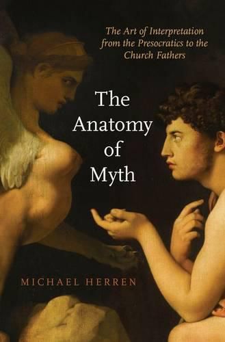 Cover image for The Anatomy of Myth: The Art of Interpretation from the Presocratics to the Church Fathers