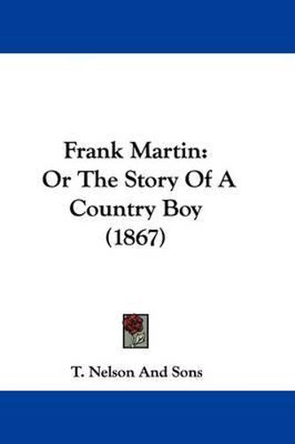 Cover image for Frank Martin: Or The Story Of A Country Boy (1867)