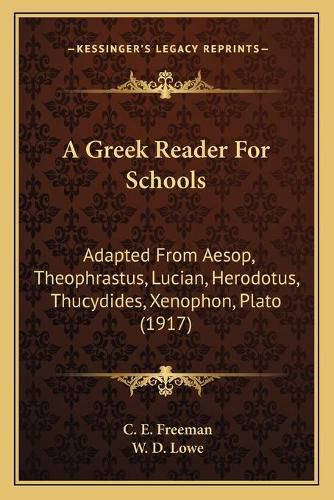 Cover image for A Greek Reader for Schools: Adapted from Aesop, Theophrastus, Lucian, Herodotus, Thucydides, Xenophon, Plato (1917)