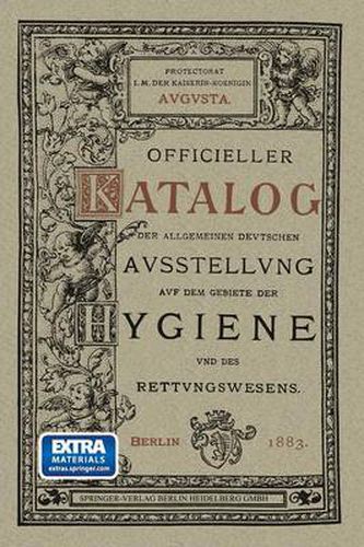 Cover image for Officieller Katalog Fur Die Allgemeine Deutsche Ausstellung Auf Dem Gebiete Der Hygiene Und Des Rettungswesens: Berlin 1882/83