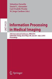 Cover image for Information Processing in Medical Imaging: 24th International Conference, IPMI 2015, Sabhal Mor Ostaig, Isle of Skye, UK, June 28 - July 3, 2015, Proceedings