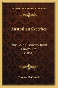 Cover image for Australian Sketches: The Gold Discovery, Bush Graves, Etc. (1861)