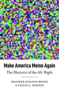 Cover image for Make America Meme Again: The Rhetoric of the Alt-Right