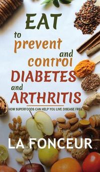 Cover image for Eat to Prevent and Control Diabetes and Arthritis (Full Color print)